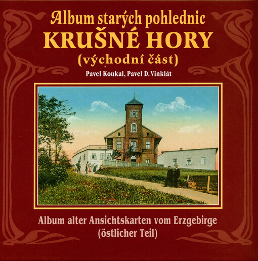 Album starých pohlednic - Krušné hory (východní část) : Ústecko, Teplicko, Mostecko = Album alter Ansichtskarten vom Erzgebirge (östlicher Teil) : das Gebiet von Aussig, Teplitz, Brüx, Vyd. 1.