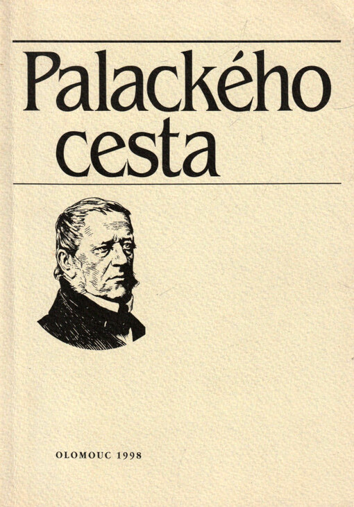 Palackého cesta : pohledy na život a činnost Františka Palackého a lidí mu blízkých : sborník příspěvků k 200. výročí narození Františka Palackého
