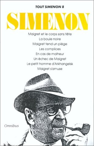 uvre romanesque. 8, Maigret et le corps sans tete; La boule noire; Maigret tend un piege; Les complices; En cas de malheur; Un échec de Maigret; Le petit homme d'Arkhangelsk; Maigret s'amuse
