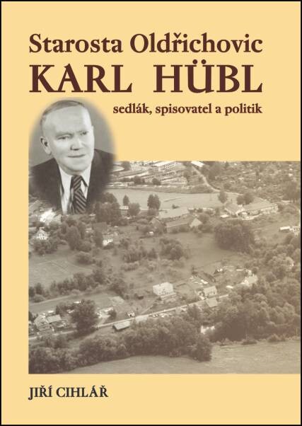 Starosta Oldřichovic Karl Hübl : sedlák, spisovatel a politik