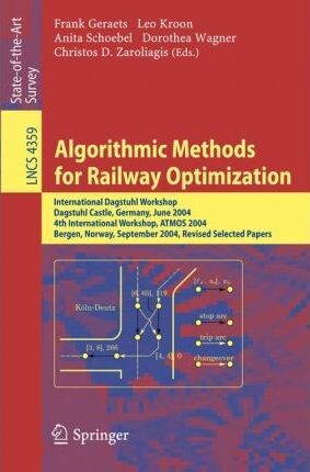 Algorithmic Methods for Railway Optimization: International Dagstuhl Workshop, Railway Optimization 2004, Dagstuhl Castle, Germany, June 20-25, 2004, ... Computer Science and General Issues)