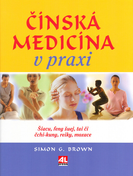 Čínská medicína v praxi: šiacu, feng šuej, tai či, čchi-kung, reiky, moxace