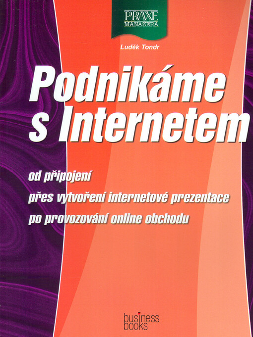 Podnikáme s Internetem: [od připojení přes vytvoření internetové prezentace po provozování online obchodu]