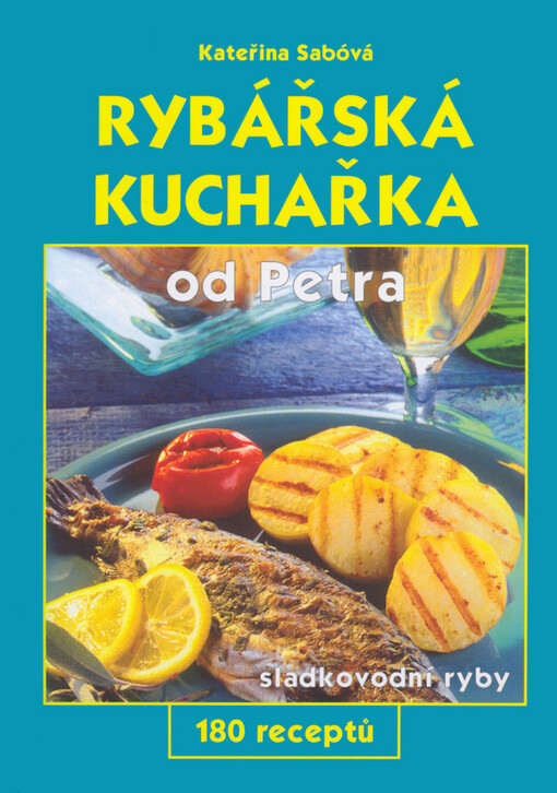 Rybářská kuchařka od Petra: [sladkovodní ryby] : 180 receptů