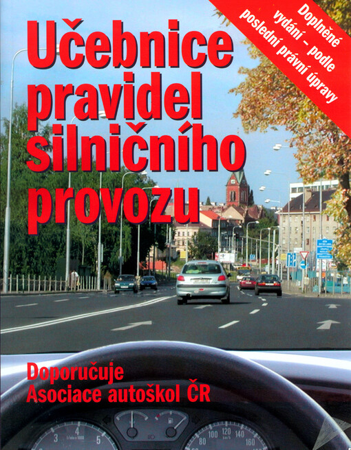 Učebnice pravidel silničního provozu : včetně souboru otázek zkušebních testů pro řidiče s vyznačením správných odpovědí, skupin řidičských oprávnění a rozdělením do jednotlivých tematických částí : podle poslední právní úpravy platné od 1.1.2007
