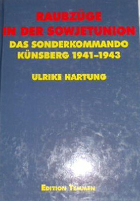 Raubzuge in der Sowjetunion: Das Sonderkommando Kunsberg 1941-1943 (German Edition)