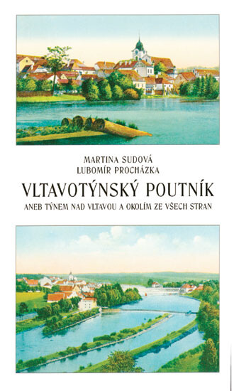 Vltavotýnský poutník, aneb, Týnem nad Vltavou a okolím ze všech stran