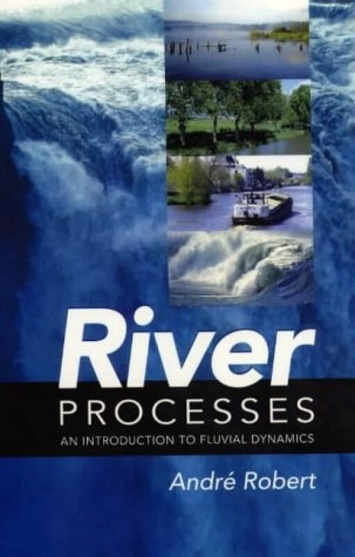 River Processes: An Introduction to Fluvial Dynamics (Arnold Publication)