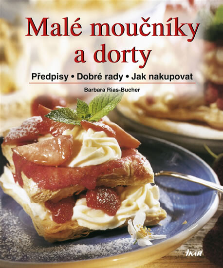 Malé moučníky a dorty : předpisy, dobré rady, jak nakupovat