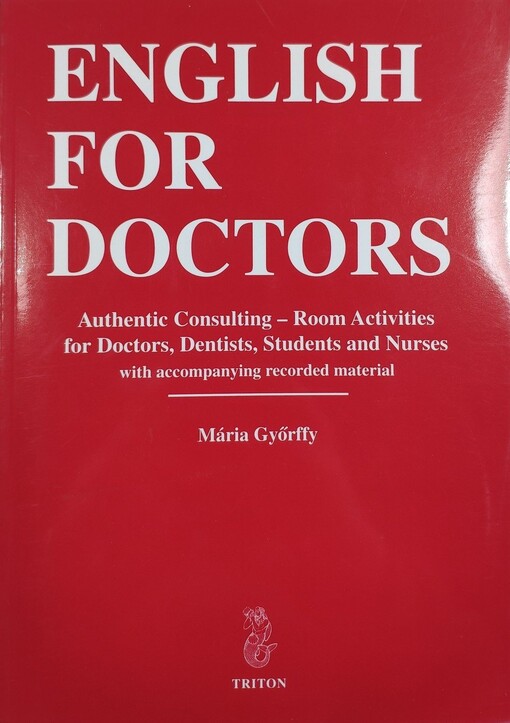 English for doctors: authentic consulting - room activities for doctors, dentists, students and nurses with accompanying recorded material