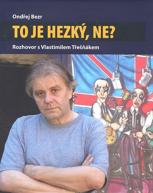 To je hezký, ne? : rozhovor s Vlastimilem Třešňákem