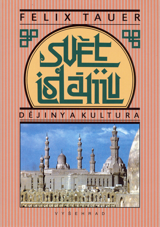 Svět islámu: dějiny a kultura : nástin politického, sociálního, hospodářského a kulturního vývoje zemí, do nichž proniklo učení arabského proroka, od jeho vystoupení do konce první světové války