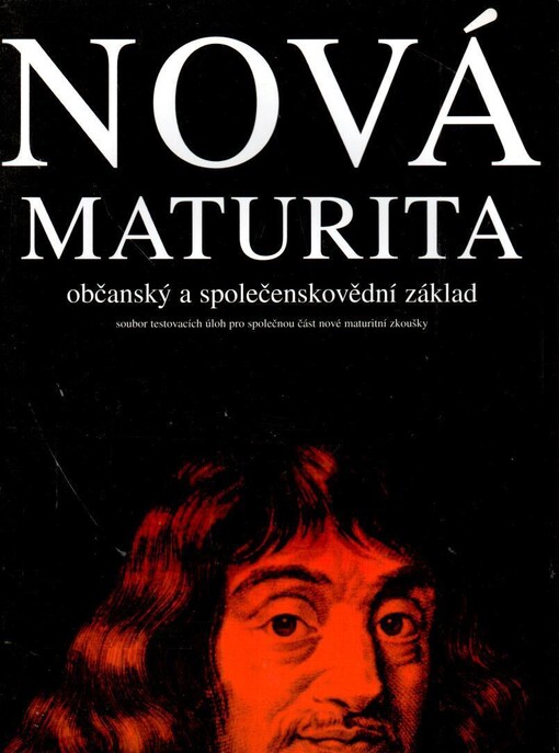 Nová maturita: občanský a společenskovědní základ : soubor testovacích úloh pro společnou část nové maturitní zkoušky, Vyd. 1.
