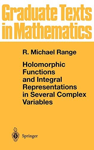 Holomorphic Functions and Integral Representations in Several Complex Variables (Graduate Texts in Mathematics) (v. 108)