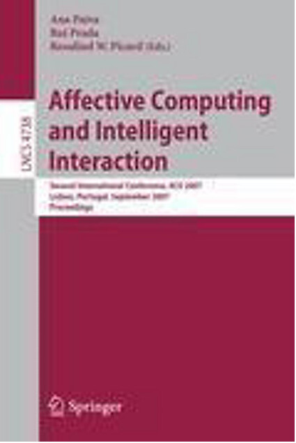 Affective Computing and Intelligent Interaction: Second International Conference, ACII 2007, Lisbon, Portugal, September 12-14, 2007, Proceedings ... Vision, Pattern Recognition, and Graphics)