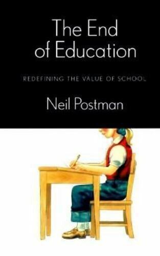 The End of Education: Redefining the Value of School