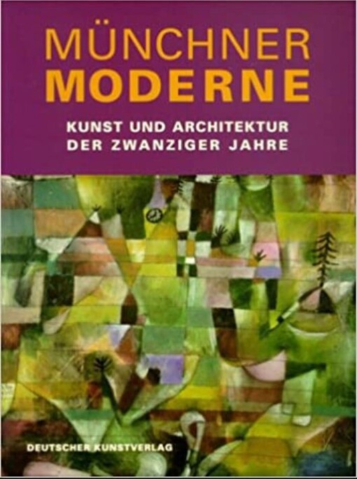 Münchner Moderne. Kunst und Architektur der zwanziger Jahre.