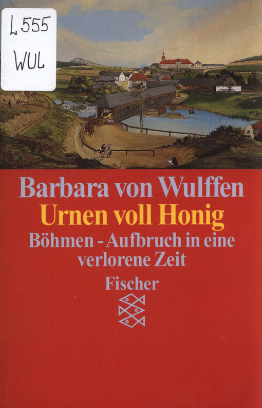 Urnen voll Honig : Böhmen - Aufbruch in eine verlorene Zeit