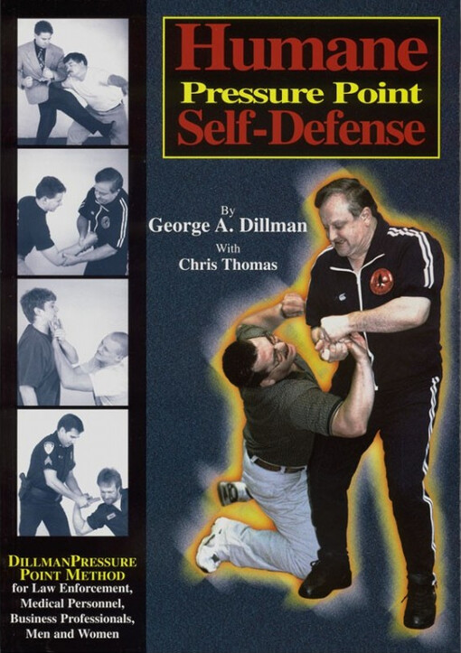 Humane Pressure Point Self-Defense: Dillman Method for Law Enforcement, Medical Personnel, Business Professionals, Men and Women