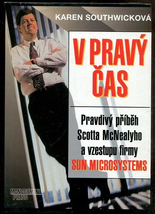 V pravý čas : pravdivý příběh Scotta McNealyho a vzestupu firmy Sun Microsystems