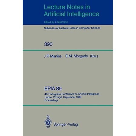 EPIA'89: 4th Portuguese Conference on Artificial Intelligence, Lisbon, Portugal, September 26-29, 1989. Proceedings (Lecture Notes in Computer Science / Lecture Notes in Artificial Intelligence)