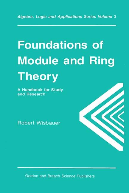 Foundations of module and ring theory : a handbook for study and research
