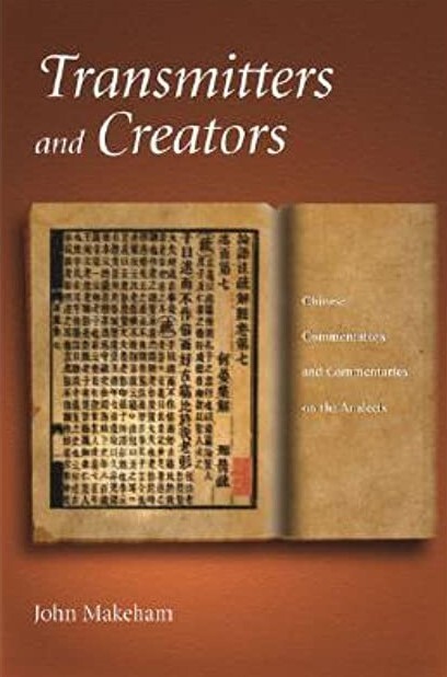 Transmitters and Creators: Chinese Commentators and Commentaries on the Analects (Harvard East Asian Monographs)