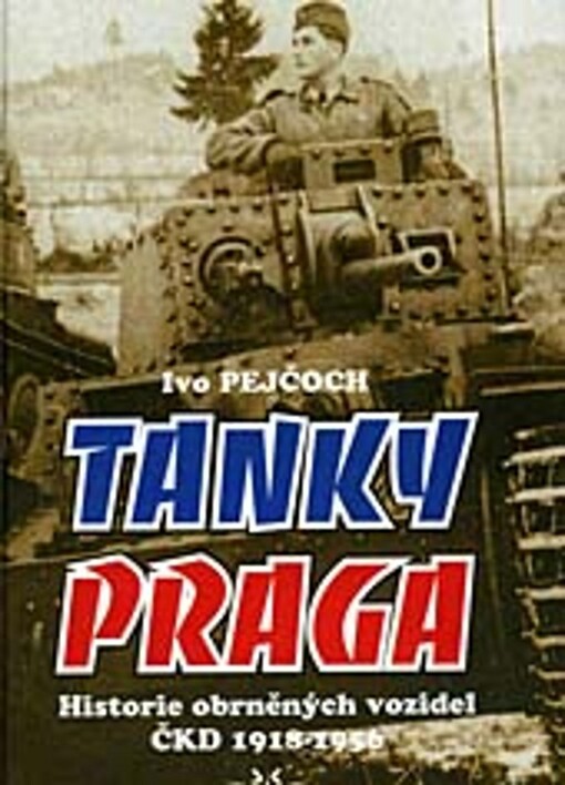 Tanky Praga : historie obrněných vozidel ČKD 1918-1956