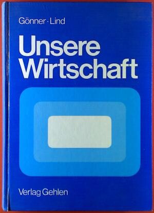 Unsere Wirtschaft : Volks - und Betriebswirtschaftslehre mit Schriftverkehr und Organisationslehre