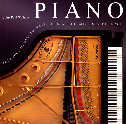 Piano: [průvodce hudebním nástrojem a jeho místem v dějinách]