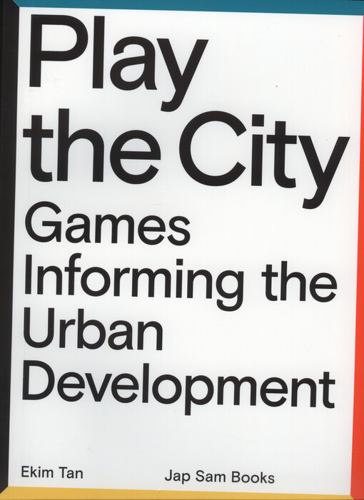 Play the city : games informing the urban development