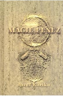 Magie peněz : manuál finanční magie : jak získat svůj první milion pomocí magie (a udržet si ho!)