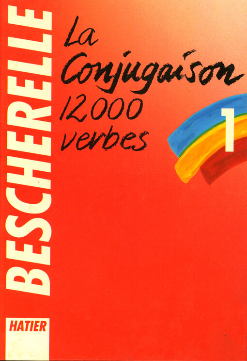 Bescherelle 1. La conjugaison : dictionnaire de douze mille verbes