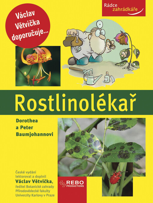 Rostlinolékař : jak ochránit rostliny před nemocemi a škůdci a jak řešit další problémy v okrasné a užitkové zahradě : rádce zahrádkáře