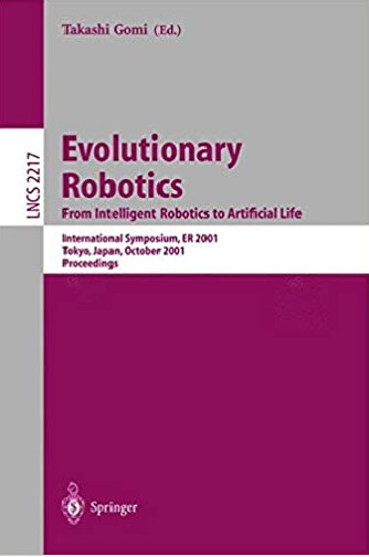 Evolutionary Robotics. From Intelligent Robotics to Artificial Life: International Symposium, ER 2001, Tokyo, Japan, October 18-19, 2001. Proceedings (Lecture Notes in Computer Science)