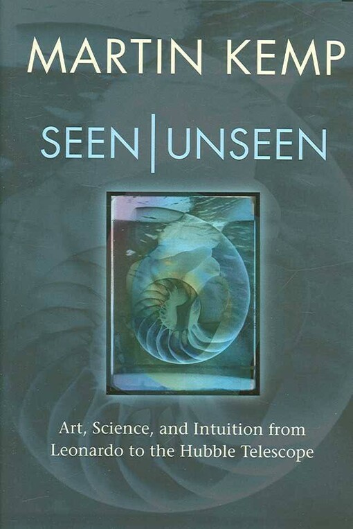 Seen | Unseen: Art, Science, and Intuition from Leonardo to the Hubble Telescope