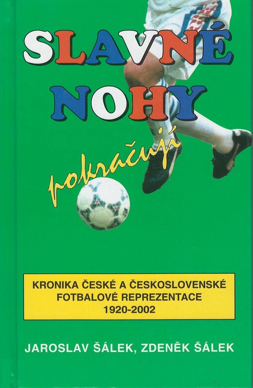 Slavné nohy pokračují: kronika české a československé fotbalové reprezentace 1920-2002
