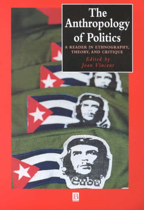 The anthropology of politics : a reader in ethnography, theory, and critique