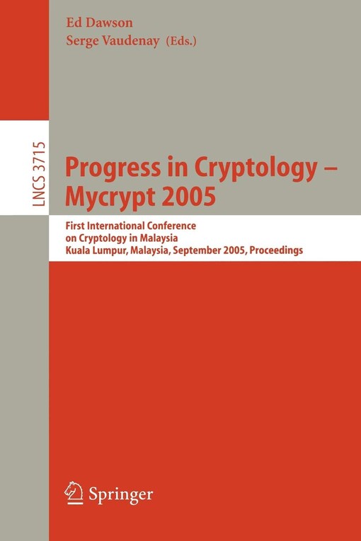 Progress in Cryptology - Mycrypt 2005: First International Conference on Cryptology in Malaysia, Kuala Lumpur, Malaysia, September 28-30, 2005, ... Computer Science / Security and Cryptology)