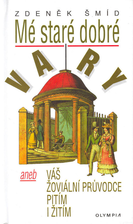 Mé staré dobré Vary, aneb, Váš žoviální průvodce pitím i žitím
