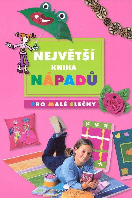 Největší kniha nápadů: kniha pro malé slečny