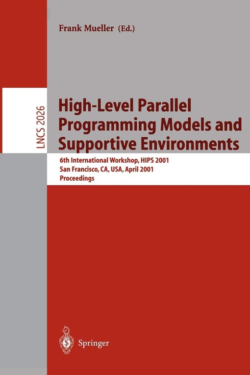 High-Level Parallel Programming Models and Supportive Environments: 6th International Workshop, HIPS 2001 San Francisco, CA, USA, April 23, 2001 Proceedings (Lecture Notes in Computer Science)