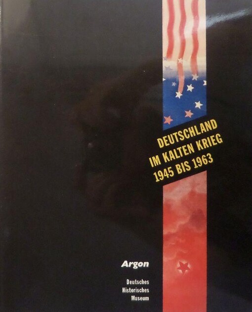 Deutschland im Kalten Krieg, 1945-1963: Eine Ausstellung des Deutschen Historischen Museums, 28. August bis 24. November 1992, im Zeughaus Berlin (Baustein) (German Edition)