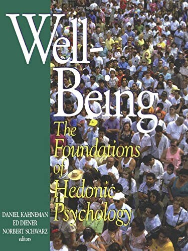 Well-Being : The Foundations of Hedonic Psychology