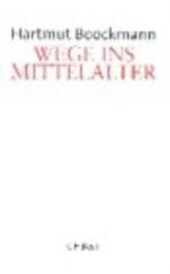 Wege ins Mittelalter : Historische Aufsätze