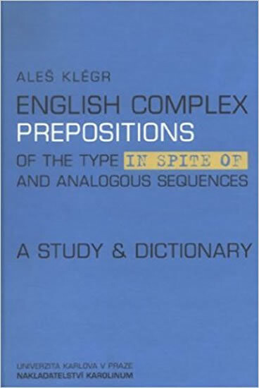 English complex prepositions of the type in spite of and analogous sequences : a study & dictionary
