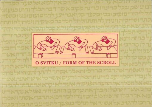 O svitku = Form of the scroll : [katalog k výstavě konané v Galerii Roberta Guttmanna Židovského muzea v Praze od 22. června do 26. července 2006