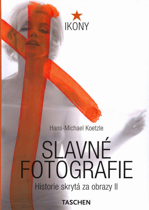 Slavné fotografie : historie skrytá za obrazy 1928-1991, 1. vyd.