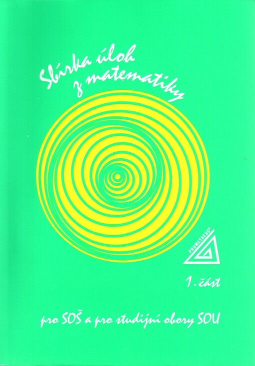 Sbírka úloh z matematiky pro SOŠ a pro studijní obory SOU. 1. část