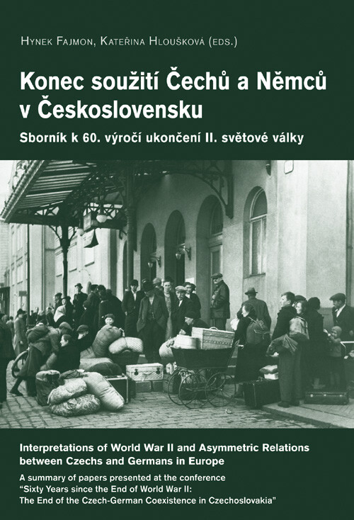 Konec soužití Čechů a Němců v Československu : sborník k 60. výročí ukončení II. světové války